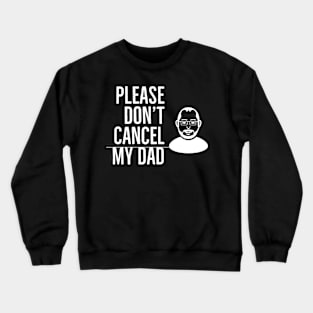 Please Don’t Cancel My Dad Crewneck Sweatshirt